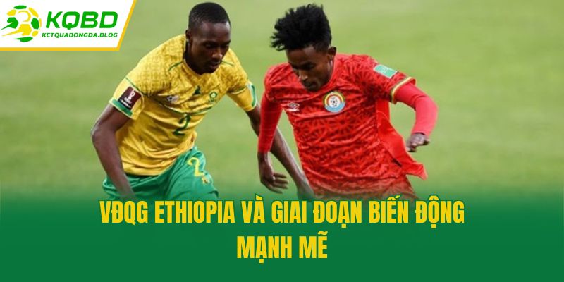 VĐQG Ethiopia và giai đoạn biến động mạnh mẽ