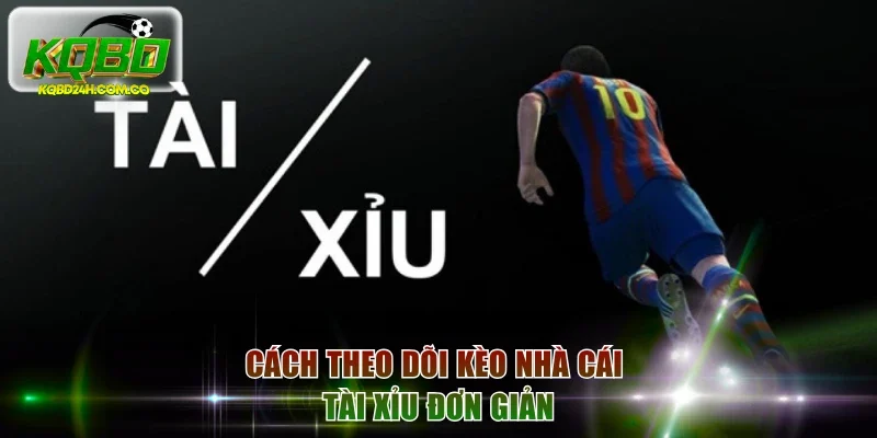 Cách theo dõi kèo nhà cái Tài xỉu đơn giản