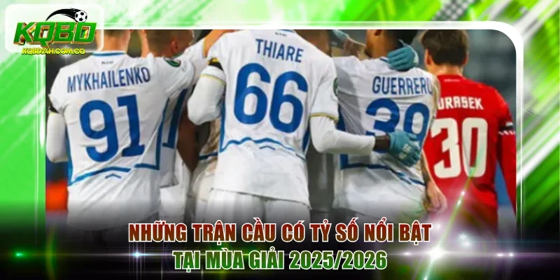 Những trận cầu có tỷ số nổi bật tại mùa giải 2025/2026